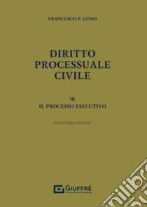 Diritto processuale civile. Vol. 3: Il processo esecutivo libro di Luiso Francesco Paolo
