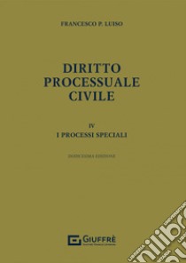 Diritto processuale civile. Vol. 4: I processi speciali libro di Luiso Francesco Paolo
