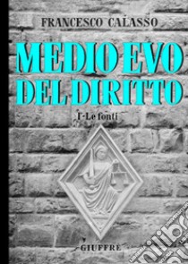 Medio Evo del diritto. Vol. 1: Le fonti libro di Calasso Francesco