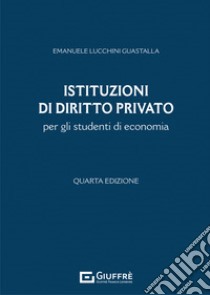 Istituzioni di diritto privato per gli studenti di economia libro di Lucchini Guastalla Emanuele