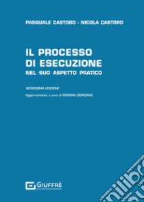 Il processo di esecuzione nel suo aspetto pratico libro di Castoro Pasquale; Castoro Nicola; Giordano R. (cur.)