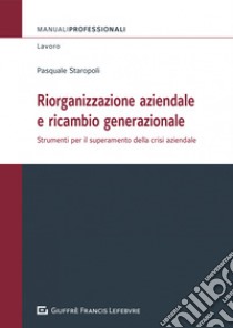 Riorganizzazione aziendale e ricambio generazionale libro di Staropoli Pasquale