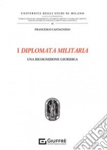I diplomata militaria libro di Castagnino Francesco