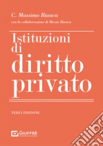 Istituzioni di diritto privato libro di Bianca Cesare Massimo; Bianca Mirzia