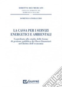 La Cassa per i servizi energetici e ambientali libro di Andracchio Domenico