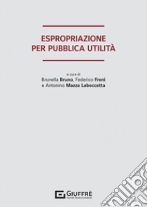 Espropriazione per pubblica utilità libro di Freni F. (cur.); Mazza Laboccetta A. (cur.); Bruno B. (cur.)