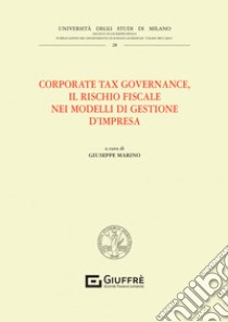 Corporate tax governance. Il rischio fiscale nei modelli di gestione d'impresa libro di Marino G. (cur.)