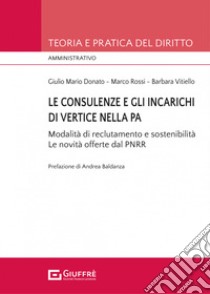 Le consulenze e gli incarichi di vertice nella PA libro di Rossi Marco; Donato Giulio Mario; Vitiello Barbara