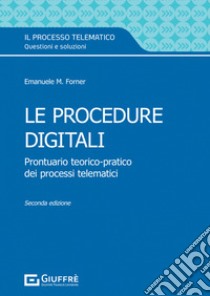 Le procedure digitali. Prontuario teorico-pratico dei processi telematici libro di Forner Emanuele Maria