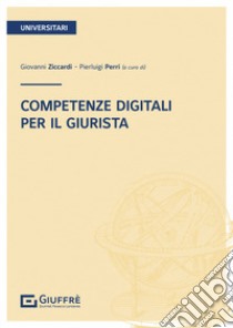 Competenze digitali per il giurista libro di Ziccardi G. (cur.); Perri P. (cur.)