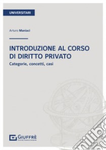 Introduzione al corso di diritto privato libro di Maniaci Arturo