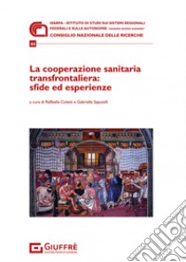 La cooperazione sanitaria transfrontaliera: sfide ed esperienze libro di Saputelli G. (cur.); Coletti R. (cur.)