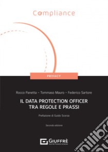 Il Data Protection Officer tra regole e prassi libro di Panetta Rocco; Mauro Tommaso; Sartore Federico