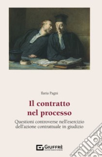 Il contratto nel processo libro di Pagni Ilaria