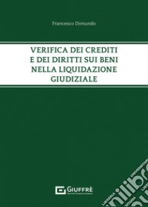 Verifica dei crediti e dei diritti sui beni nella liquidazione giudiziale libro di Dimundo Francesco Maria