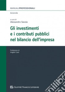 Gli investimenti e i contributi pubblici nel bilancio dell'impresa libro di Savoia A. (cur.)