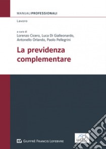 La previdenza complementare libro di Orlando A. (cur.); Cicero Lorenzo (cur.); Pellegrini P. (cur.)