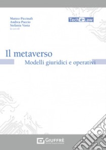 Il metaverso. Modelli giuridici e operativi libro di Vasta S. (cur.); Piccinali M. (cur.); Puccio Andrea (cur.)