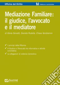 Mediazione familiare: il giudice, l'avvocato e il mediatore libro di Vendramini C. E. M. (cur.); Rodella D. (cur.)