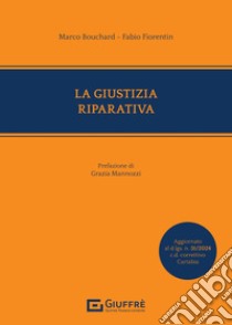 La giustizia riparativa libro di Bouchard Marco; Fiorentin Fabio