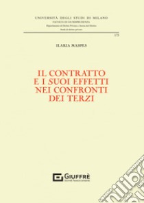 Il contratto e i suoi effetti nei confronti dei terzi libro di Maspes Ilaria