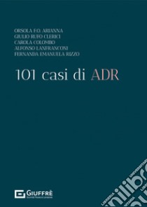 101 casi di ADR libro di Arianna Orsola Francesca Olga (cur.)