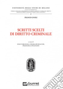 Scritti scelti di diritto criminale libro di Gnoli Franco; Fargnoli I. (cur.); Buzzacchi C. (cur.); Pulitanò F. (cur.)