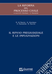 La riforma del processo civile. Il rinvio pregiudiziale e le impugnazioni libro di Di Marzio Mauro; Giordano Rosaria; Panzarola Andrea