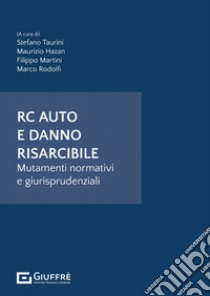 RC auto e danno risarcibile. Mutamenti normativi e giurisprudenziali libro di Taurini S. (cur.); Hazan M. (cur.); Martini F. (cur.)