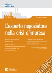 L'esperto negoziatore nella crisi d'impresa: profili operativi e deontologici libro di Barisone Paola; Ruggiero Luigi; Quaglini Andrea