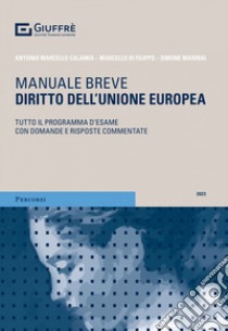 Diritto dell'Unione europea. Tutto il programma d'esame con domande e risposte commentate libro di Calamia Antonio Marcello; Di Filippo Marcello; Marinai Simone