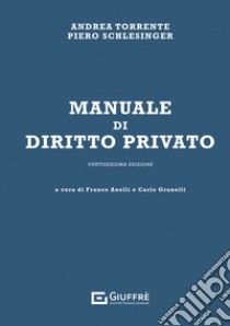 Manuale di diritto privato libro di Torrente Andrea; Schlesinger Piero; Anelli F. (cur.); Granelli C. (cur.)