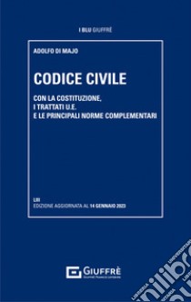Codice civile. Con la Costituzione, i trattati U.E. e le principali norme complementari libro di Di Majo Adolfo