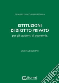 Istituzioni di diritto privato per gli studenti di economia libro di Lucchini Guastalla Emanuele