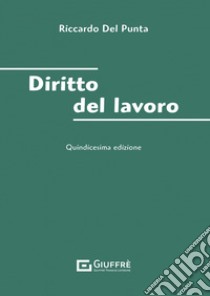 Diritto del lavoro libro di Del Punta Riccardo; Vallauri M. L. (cur.); Romei R. (cur.)