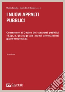 I nuovi appalti pubblici. Commento al Codice dei contratti pubblici (d.lds. n. 36/2023) con i nuovi orientamenti giurisprudenziali libro di Sticchi Damiani S. (cur.); Corradino M. (cur.)