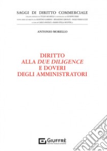 Diritto alla due diligence e doveri degli amministratori libro di Morello Antonio