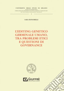 L'editing genetico germinale umano, tra problemi etici e questioni di governance libro di Bonomelli Sara