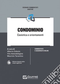 Condominio. Casistica e orientamenti. Con aggiornamento online libro di Celeste A. (cur.); Amendolagine V. (cur.); Tarantino M. (cur.)