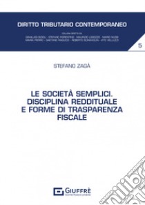 Le società semplici. Disciplina reddituale e forme di trasparenza fiscale libro di Zagà Stefano