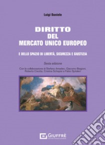 Diritto del mercato unico europeo e dello spazio di libertà, sicurezza e giustizia libro di Daniele Luigi