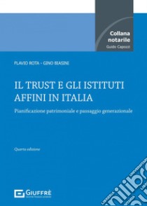 Il trust e gli istituti affini in Italia libro di Rota Flavio; Biasini Gino