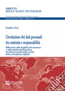 Circolazione dei dati personali tra contratto e responsabilità libro di Tosi Emilio