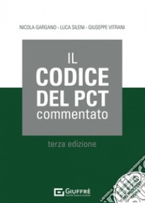 Il codice del PCT commentato libro di Gargano Nicola; Sileni Luca; Vitrani Giuseppe