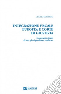 Integrazione fiscale europea e Corte di Giustizia libro di Contrino Angelo