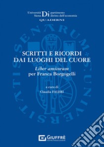 Scritti e ricordi dai luoghi del cuore. Liber amicorum per Franca Borgogelli libro di Faleri C. (cur.)