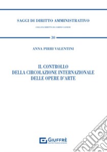 Il controllo della circolazione internazionale delle opere d'arte libro di Pirri Valentini Anna