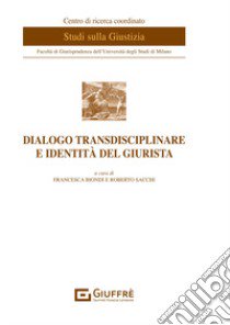 Dialogo transdisciplinare e identità del giurista libro di Sacchi R. (cur.); Biondi F. (cur.)