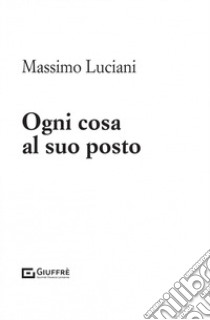 Ogni cosa al suo posto libro di Luciani Massimo