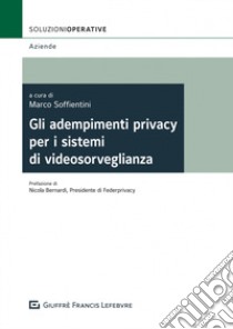 Gli adempimenti privacy per sistemi di videosorveglianza libro di Soffientini M. (cur.)